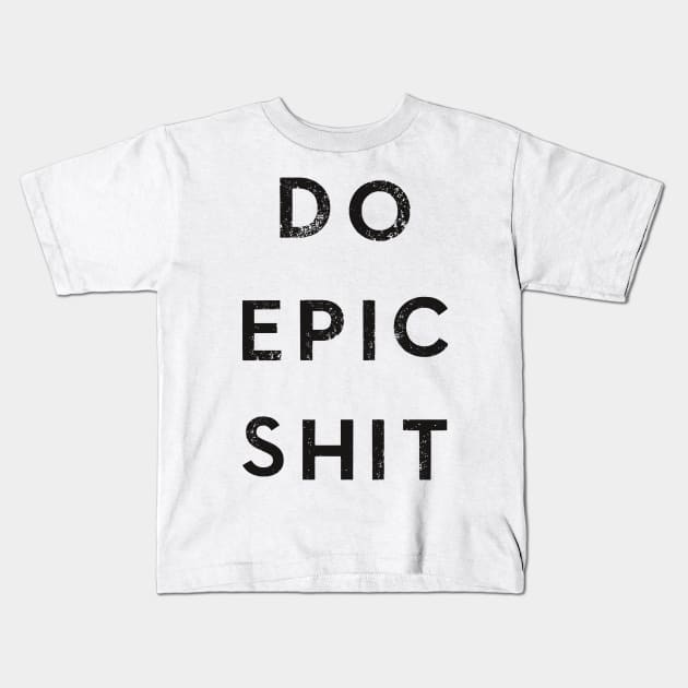 Do Epic Shit Kids T-Shirt by karmatee
